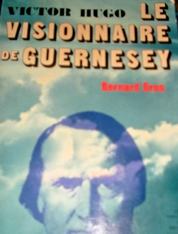 Guernesey  Hugo Bernard GROS Victor Hugo , Le Visionnaire De