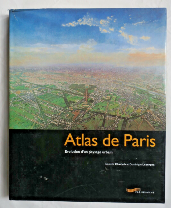 PARIS Atlas de Paris : Evolution d'un paysage urbain